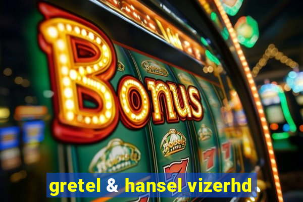 gretel & hansel vizerhd